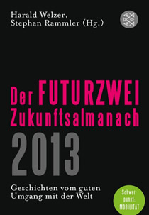 Der FUTURZWEI-Zukunftsalmanach 2013: Geschichten vom guten Umgang mit der Welt